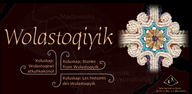 Koluskap: Wolastoqewi-atkuhkakonol | Koluskap: Stories from Wolastoqiyik | Koluskap : Histoires du peuple Wolastoqiyik